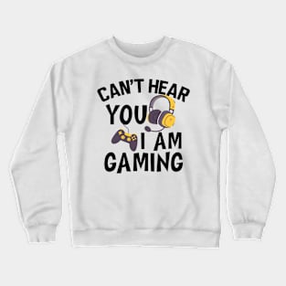 Gamer - Can't hear you I am gaming Crewneck Sweatshirt